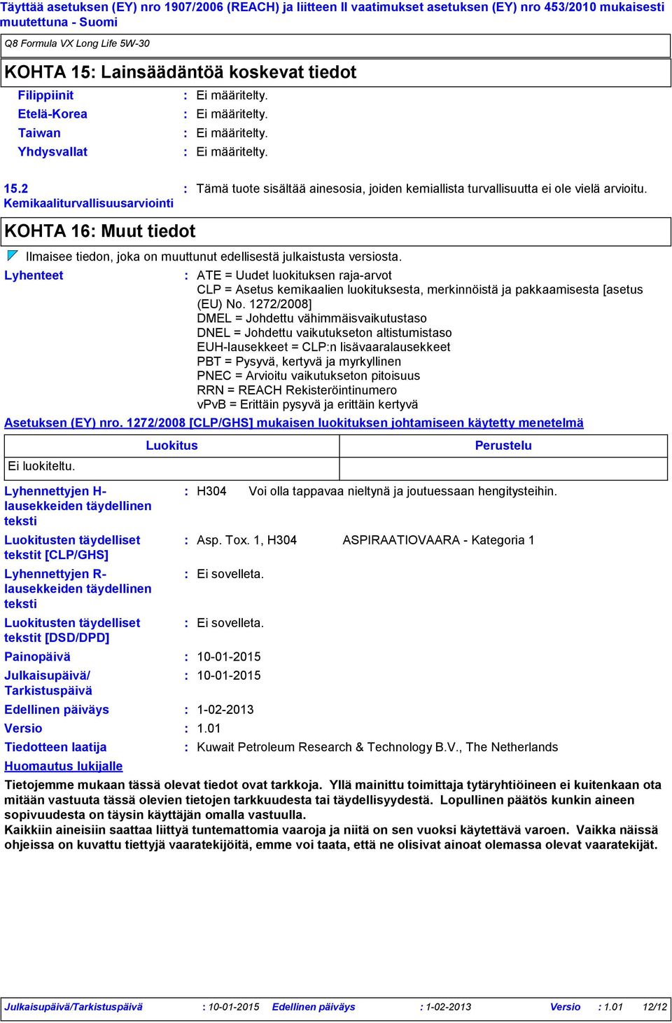 Lyhenteet ATE = Uudet luokituksen rajaarvot CLP = Asetus kemikaalien luokituksesta, merkinnöistä ja pakkaamisesta [asetus (EU) No.