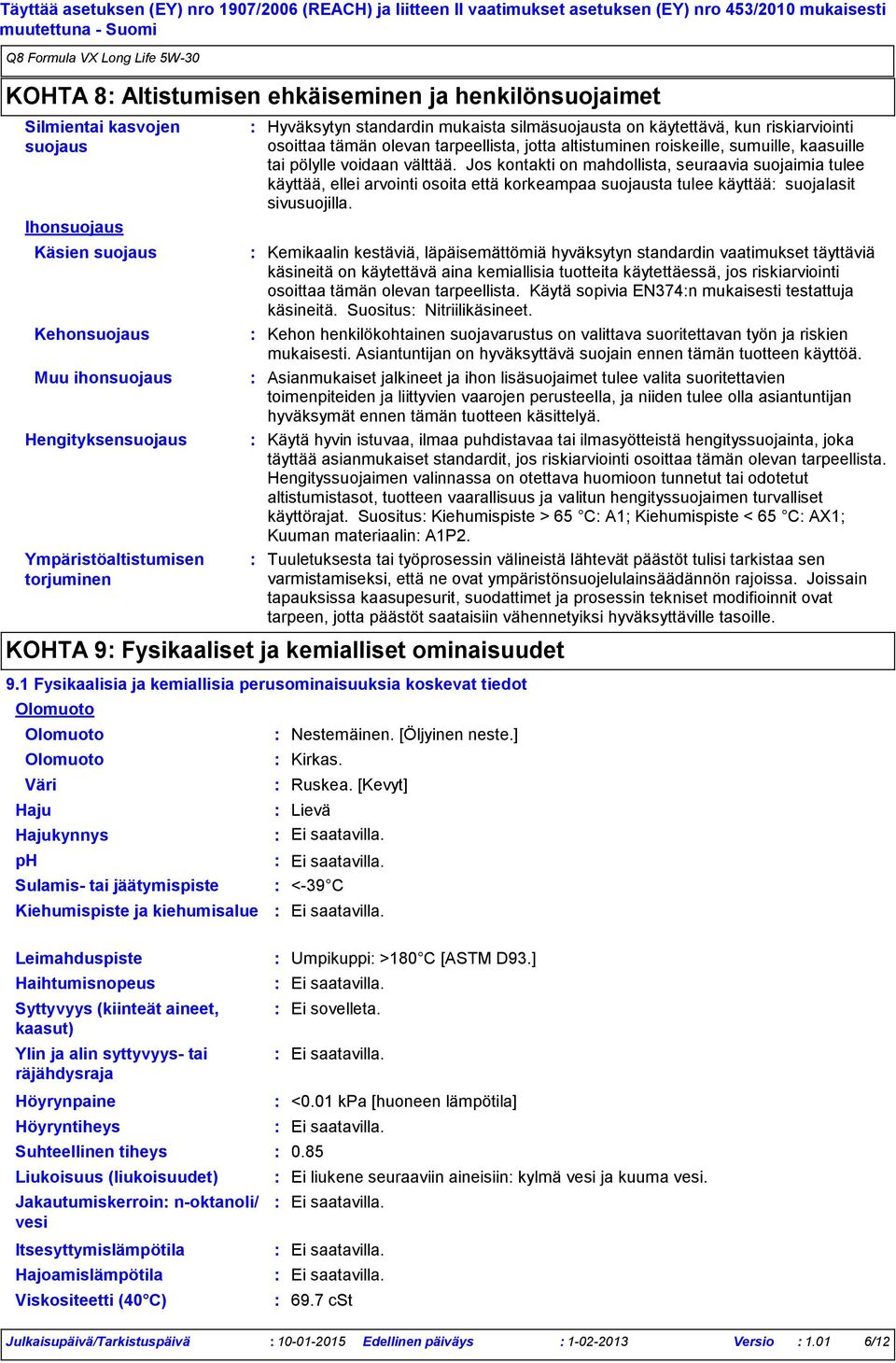 olevan tarpeellista, jotta altistuminen roiskeille, sumuille, kaasuille tai pölylle voidaan välttää.