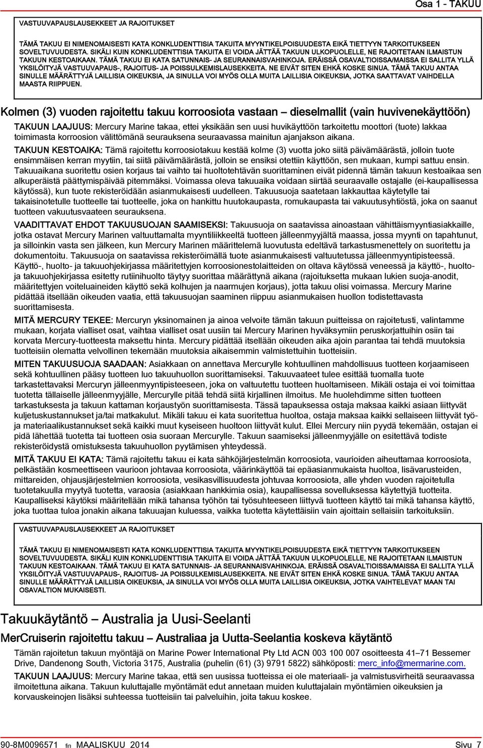 ERÄISSÄ OSAVALTIOISSA/MAISSA EI SALLITA YLLÄ YKSILÖITYJÄ VASTUUVAPAUS-, RAJOITUS- JA POISSULKEMISLAUSEKKEITA. NE EIVÄT SITEN EHKÄ KOSKE SINUA.