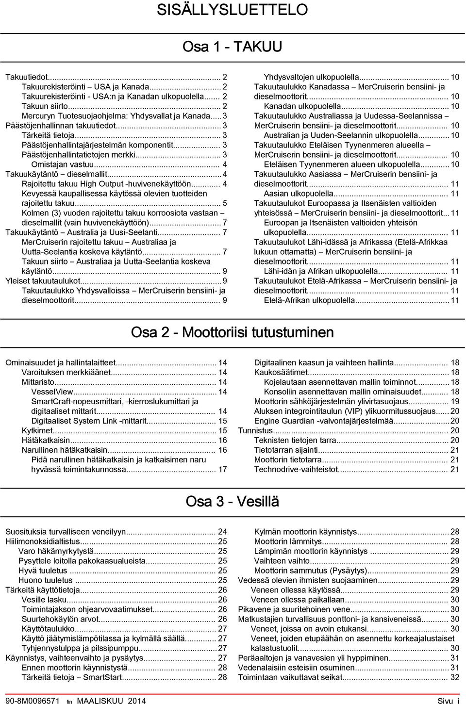 ..4 Rjoitettu tkuu High Output huvivenekäyttöön... 4 Kevyessä kupllisess käytössä olevien tuotteiden rjoitettu tkuu.