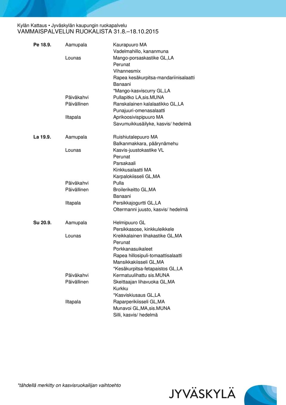 Punajuuri-omenasalaatti Aprikoosivispipuuro MA Savumuikkusäilyke, kasvis/ hedelmä La 19.