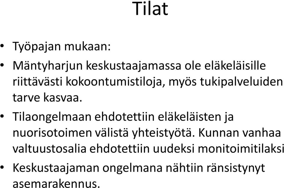 Tilaongelmaan ehdotettiin eläkeläisten ja nuorisotoimen välistä yhteistyötä.