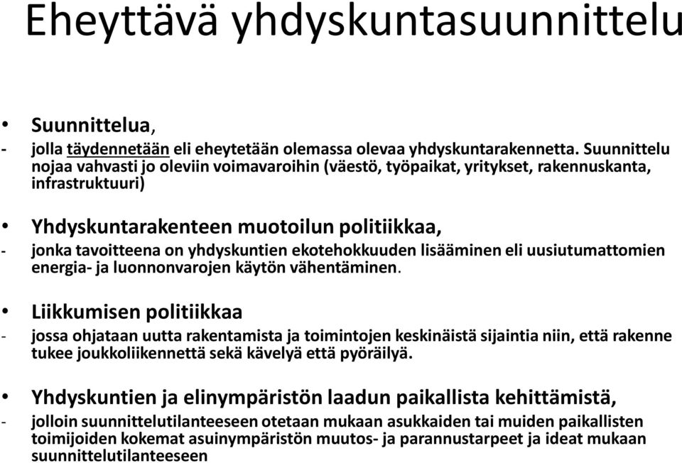 ekotehokkuuden lisääminen eli uusiutumattomien energia- ja luonnonvarojen käytön vähentäminen.