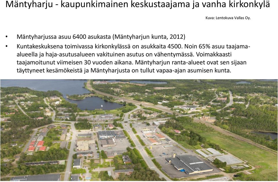 4500. Noin 65% asuu taajamaalueella ja haja-asutusalueen vakituinen asutus on vähentymässä.