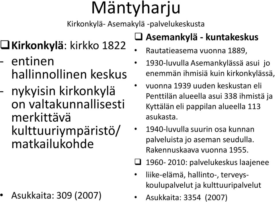 kirkonkylässä, vuonna 1939 uuden keskustan eli Penttilän alueella asui 338 ihmistä ja Kyttälän eli pappilan alueella 113 asukasta.