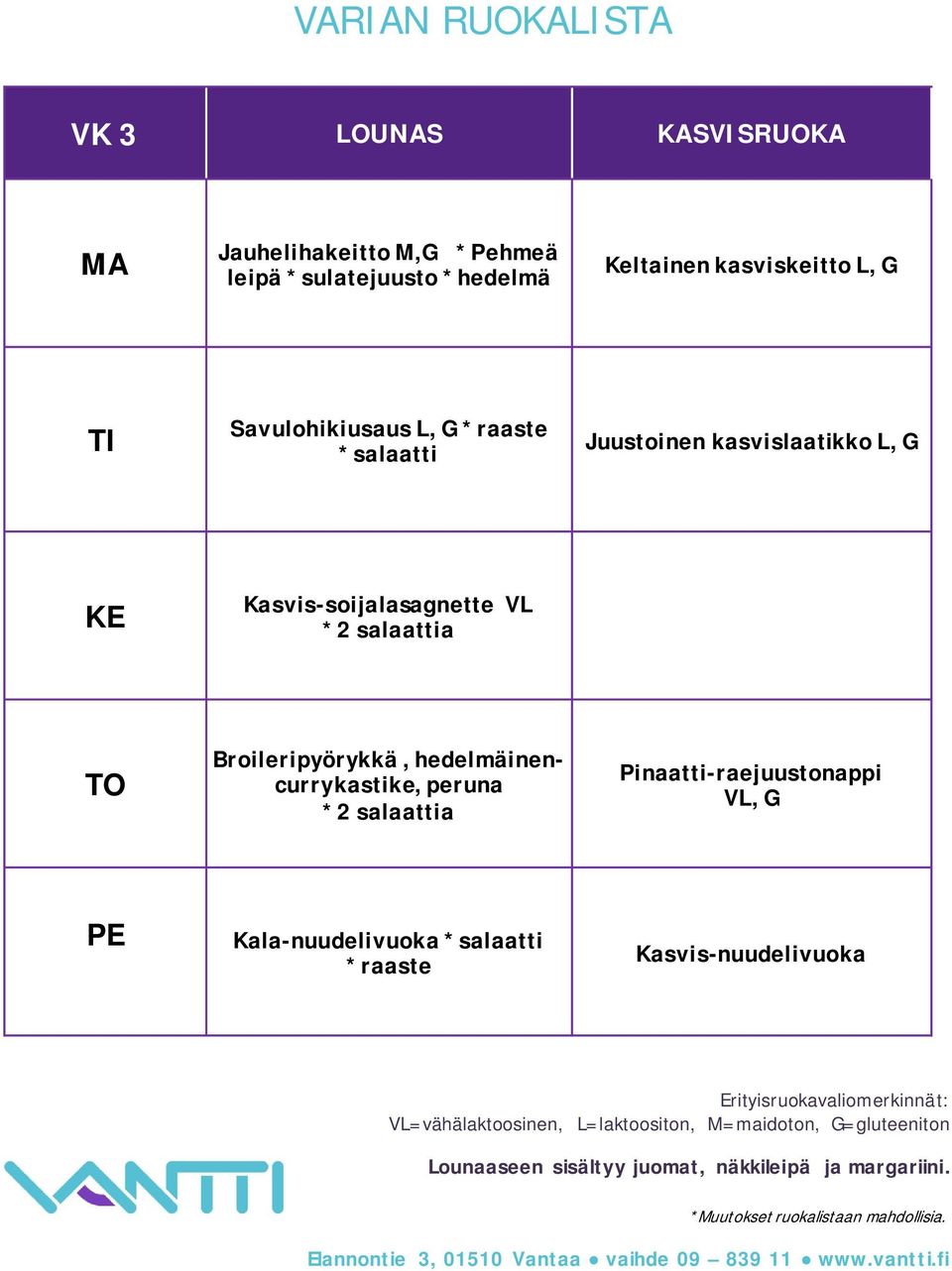 Kasvis-soijalasagnette VL *2 salaattia Broileripyörykkä, hedelmäinencurrykastike, peruna *2