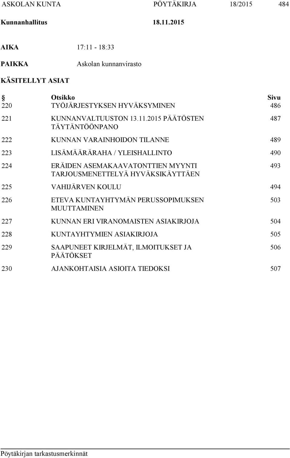 18:33 PAIKKA Askolan kunnanvirasto KÄSITELLYT ASIAT Otsikko Sivu 220 TYÖJÄRJESTYKSEN HYVÄKSYMINEN 486 221 KUNNANVALTUUSTON 13.11.