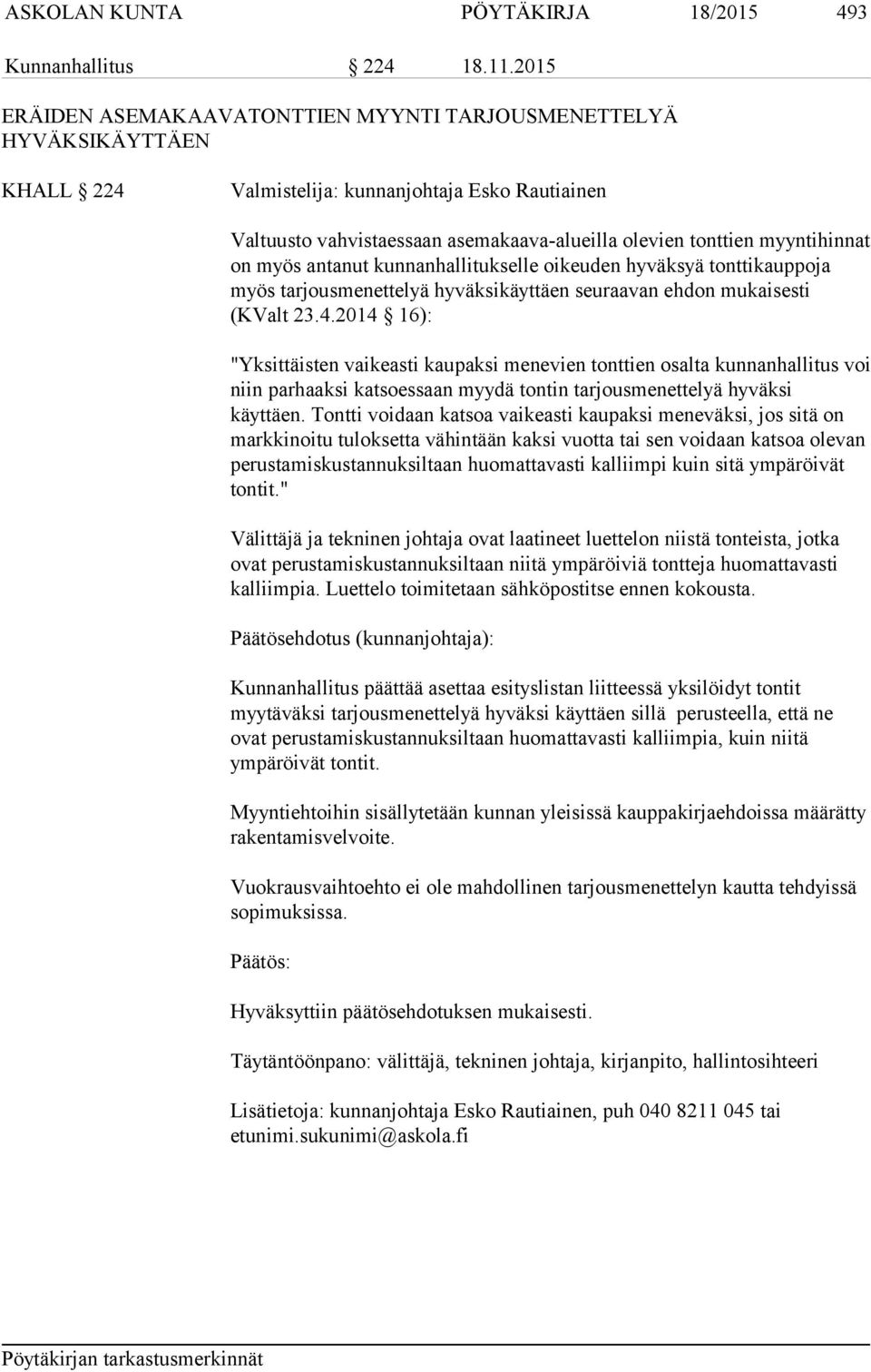 myyntihinnat on myös antanut kunnanhallitukselle oikeuden hyväksyä tonttikauppoja myös tarjousmenettelyä hyväksikäyttäen seuraavan ehdon mukaisesti (KValt 23.4.