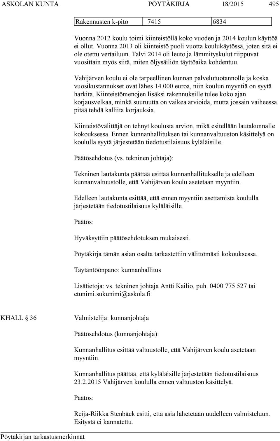 Talvi 2014 oli leuto ja lämmityskulut riippuvat vuosittain myös siitä, miten öljysäiliön täyttöaika kohdentuu.