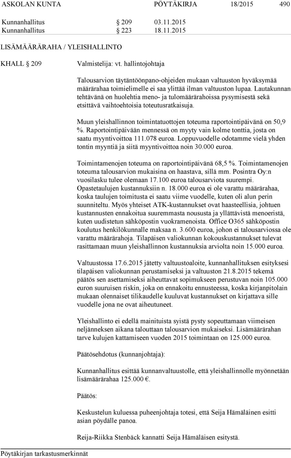 Lautakunnan tehtävänä on huolehtia meno- ja tulomäärärahoissa pysymisestä sekä etsittävä vaihtoehtoisia toteutusratkaisuja. Muun yleishallinnon toimintatuottojen toteuma raportointipäivänä on 50,9 %.