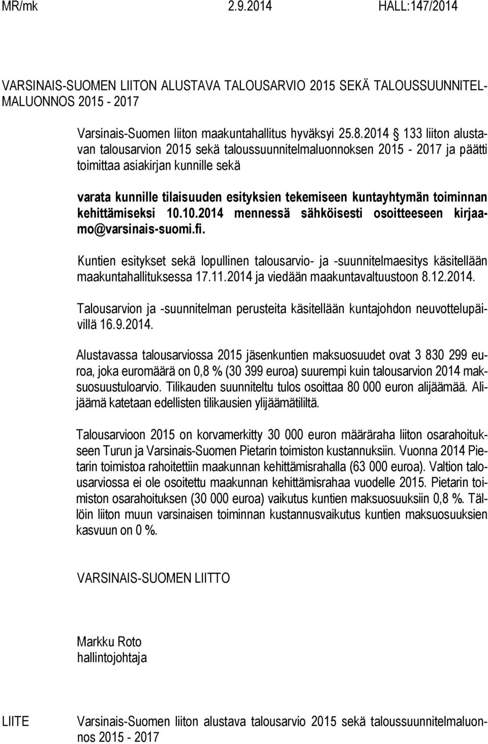 toiminnan kehittämiseksi 10.10.2014 mennessä sähköisesti osoitteeseen kirjaamo@varsinais-suomi.fi.