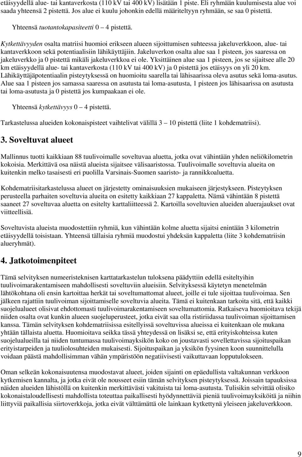 Kytkettävyyden osalta matriisi huomioi erikseen alueen sijoittumisen suhteessa jakeluverkkoon, alue- tai kantaverkkoon sekä potentiaalisiin lähikäyttäjiin.