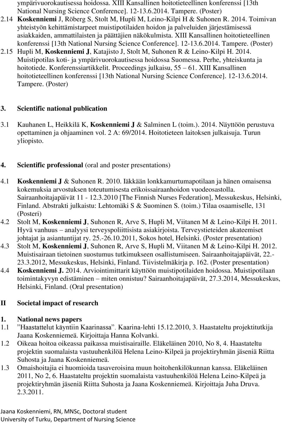 Toimivan yhteistyön kehittämistarpeet muistipotilaiden hoidon ja palveluiden järjestämisessä asiakkaiden, ammattilaisten ja päättäjien näkökulmista.