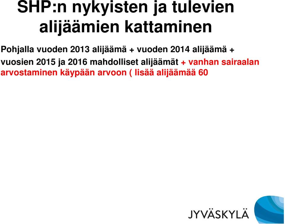 ) 1) SHP:n alijäämä on järkevää siirtää uudelle tuottajakuntayhtymälle 1) Edellytyksenä samat omistajakunnat 2) Kuntayhtymän