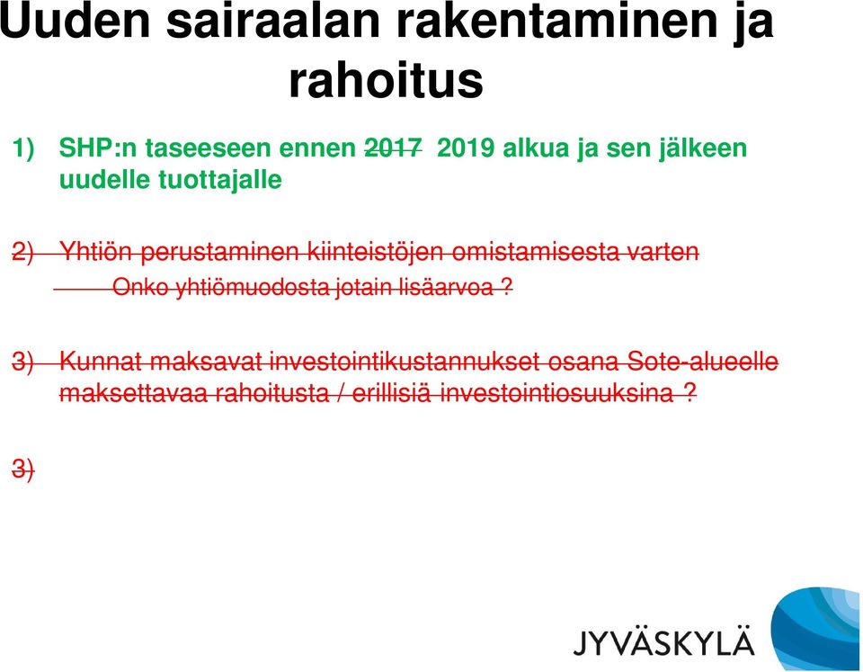 3) Kunnat maksavat investointikustannukset osana Sote-alueelle maksettavaa rahoitusta / erillisiä investointiosuuksina?