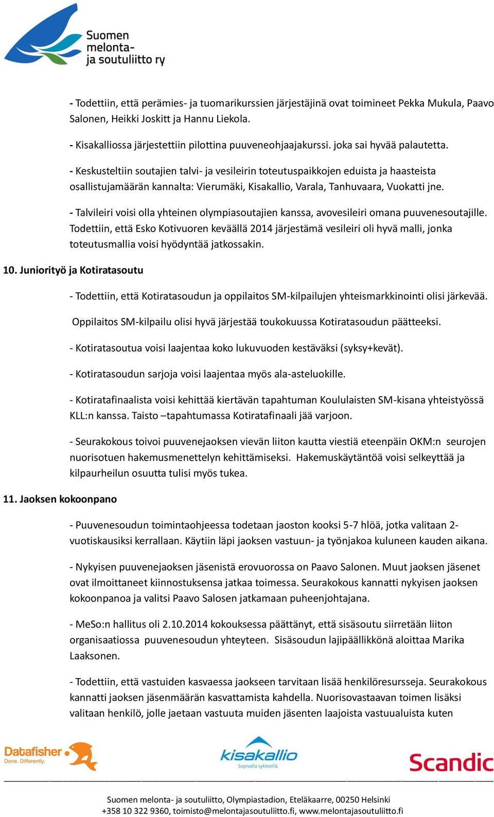 - Talvileiri voisi olla yhteinen olympiasoutajien kanssa, avovesileiri omana puuvenesoutajille.