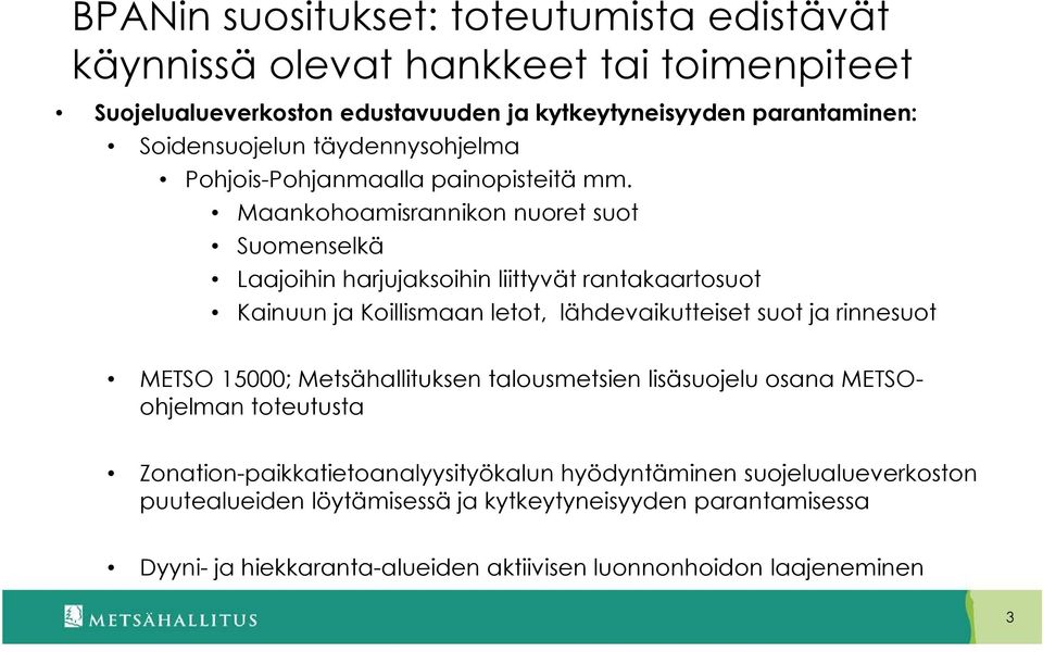 Maankohoamisrannikon nuoret suot Suomenselkä Laajoihin harjujaksoihin liittyvät rantakaartosuot Kainuun ja Koillismaan letot, lähdevaikutteiset suot ja rinnesuot METSO