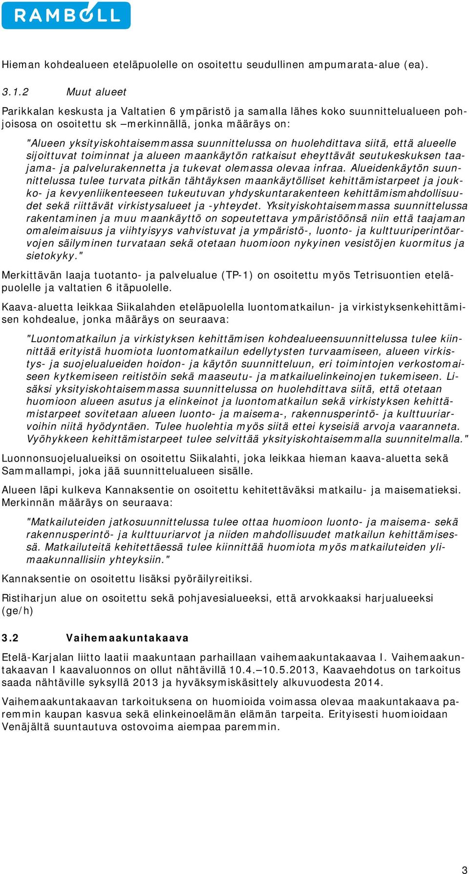 hulehdittava siitä, että alueelle sijittuvat timinnat ja alueen maankäytön ratkaisut eheyttävät seutukeskuksen taajama- ja palvelurakennetta ja tukevat lemassa levaa infraa.