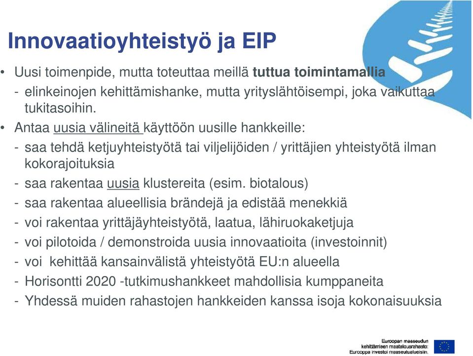 biotalous) - saa rakentaa alueellisia brändejä ja edistää menekkiä - voi rakentaa yrittäjäyhteistyötä, laatua, lähiruokaketjuja - voi pilotoida / demonstroida uusia innovaatioita