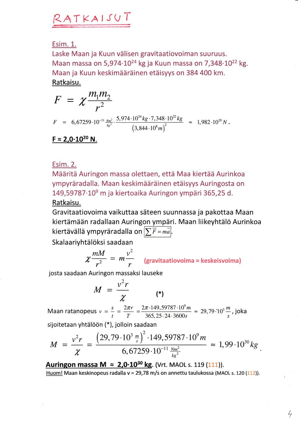 Maan keskimäääinen etäisyys Auingosta on L49,59787-LAe m ja kietoaika Auingon ympäi 355,25 d. Ratkaisu. Gavitaatiovoima vaikuttaa säteen suunnassa ja pakottaa Maan kietämään adallaan Auingon ympäi.