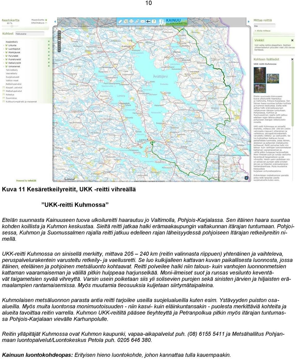 Pohjoisessa, Kuhmon ja Suomussalmen rajalla reitti jatkuu edelleen rajan läheisyydessä pohjoiseen Itärajan retkeilyreitin nimellä.