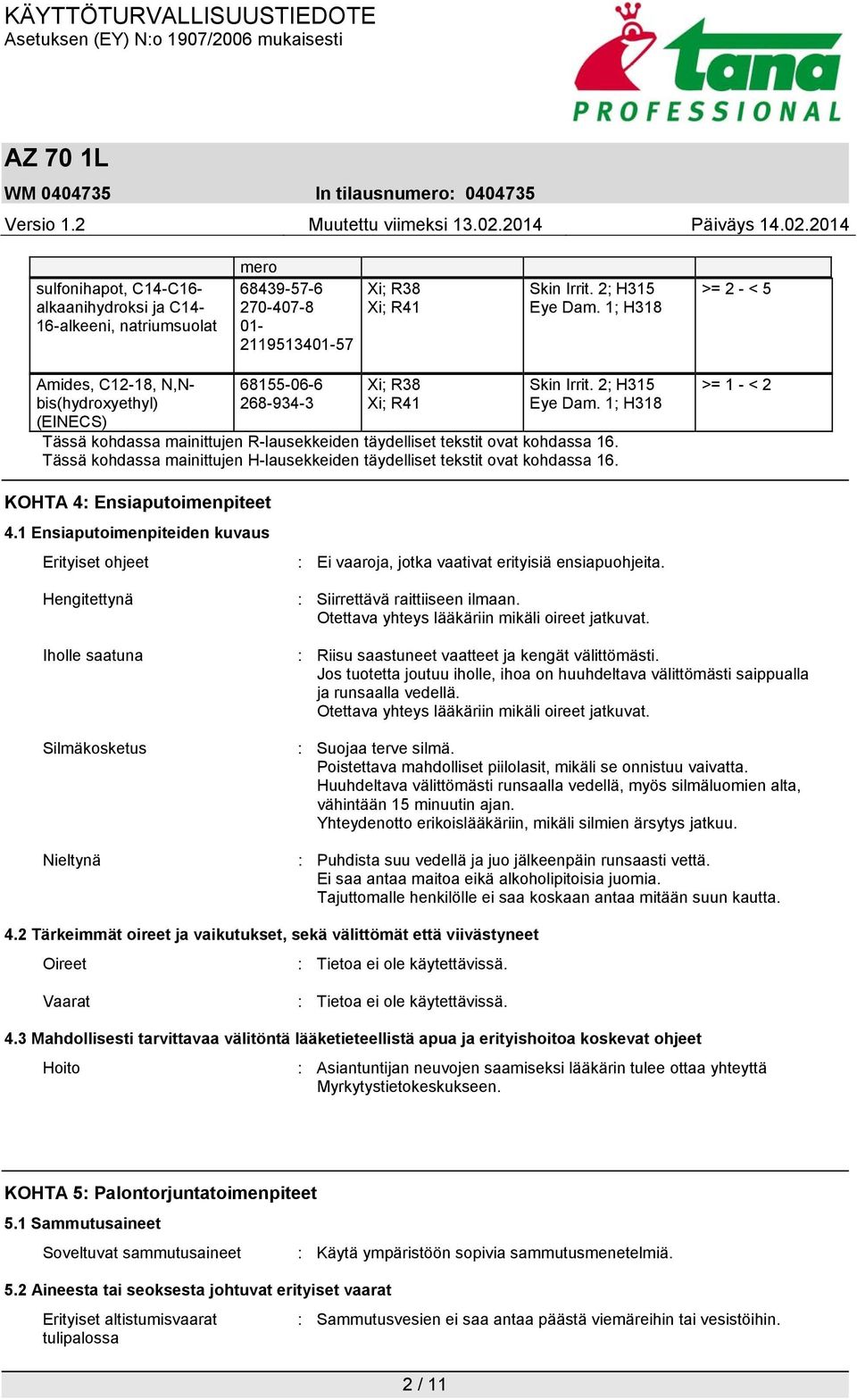 1; H318 Tässä kohdassa mainittujen R-lausekkeiden täydelliset tekstit ovat kohdassa 16. Tässä kohdassa mainittujen H-lausekkeiden täydelliset tekstit ovat kohdassa 16.