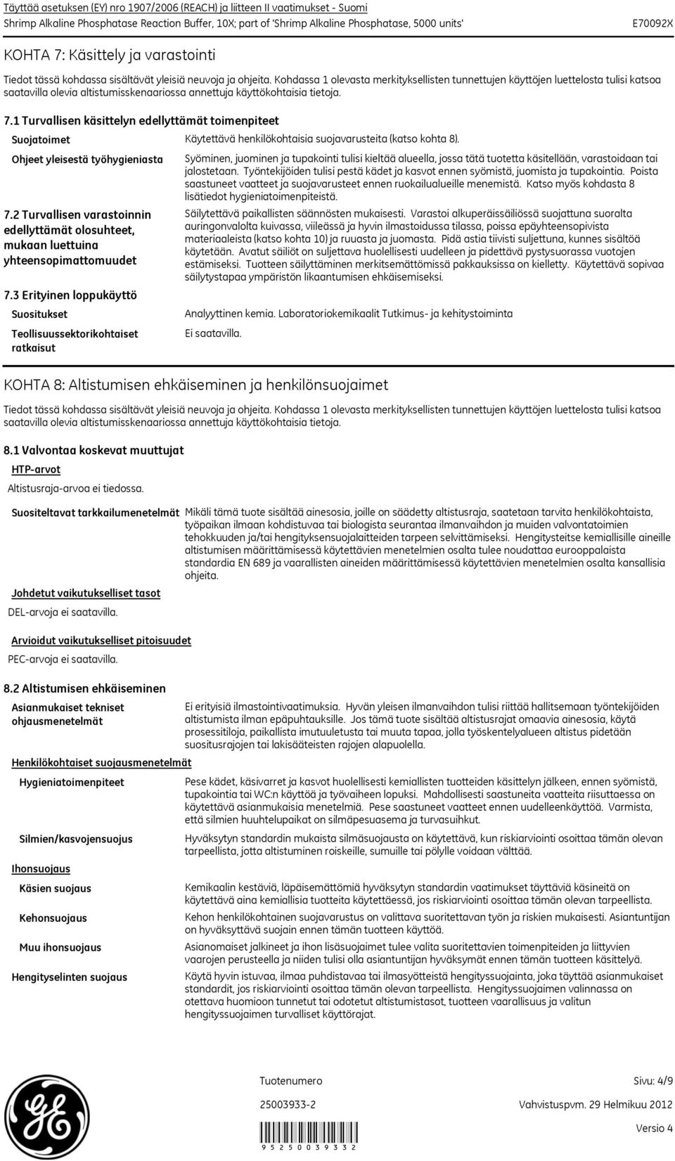 1 Turvallisen käsittelyn edellyttämät toimenpiteet Suojatoimet Käytettävä henkilökohtaisia suojavarusteita (katso kohta 8).