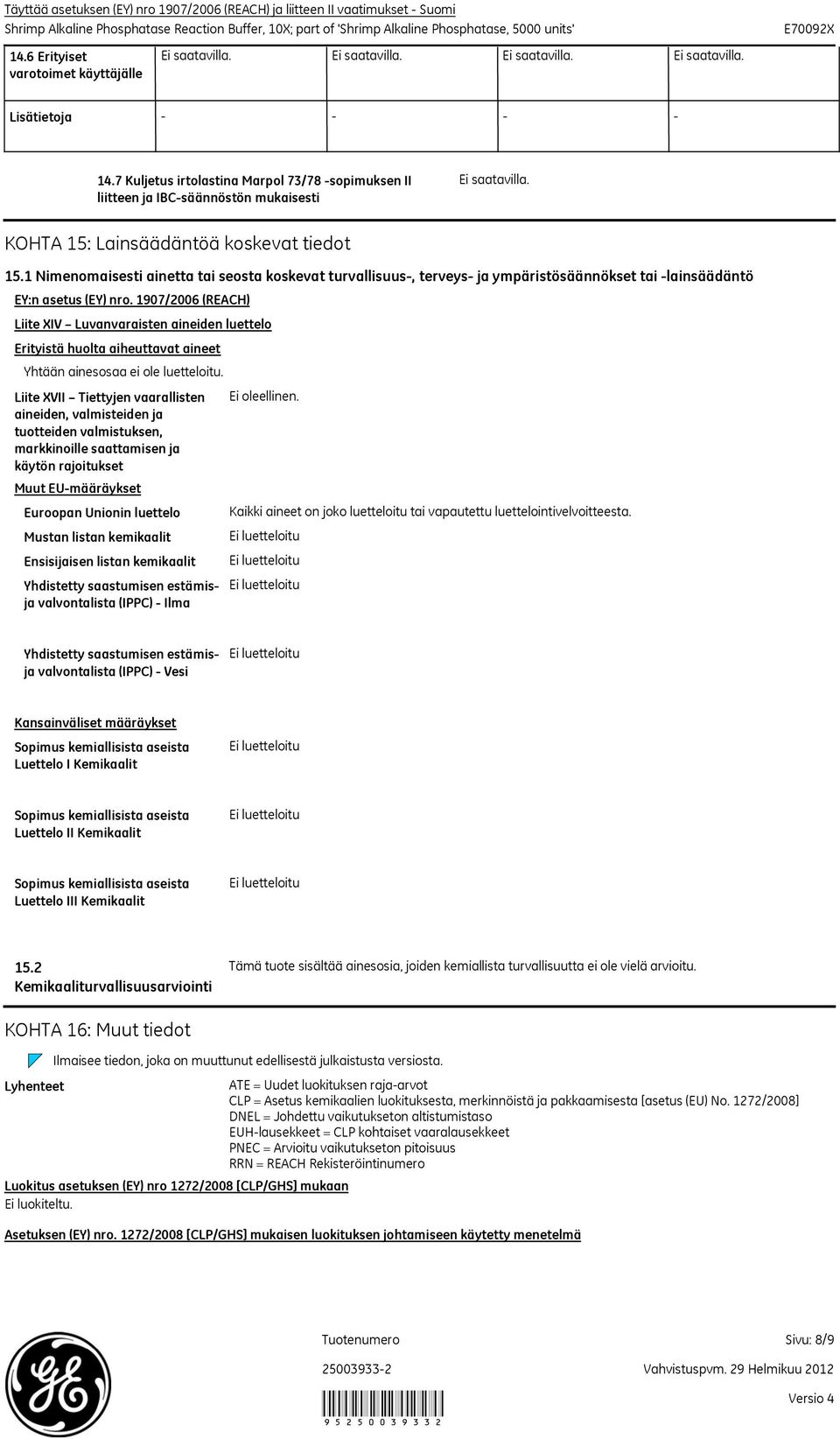 1 Nimenomaisesti ainetta tai seosta koskevat turvallisuus, terveys ja ympäristösäännökset tai lainsäädäntö EY:n asetus (EY) nro.