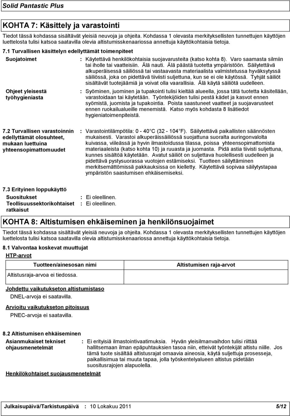 1 Turvallisen käsittelyn edellyttämät toimenpiteet Suojatoimet Ohjeet yleisestä työhygieniasta Käytettävä henkilökohtaisia suojavarusteita (katso kohta 8).