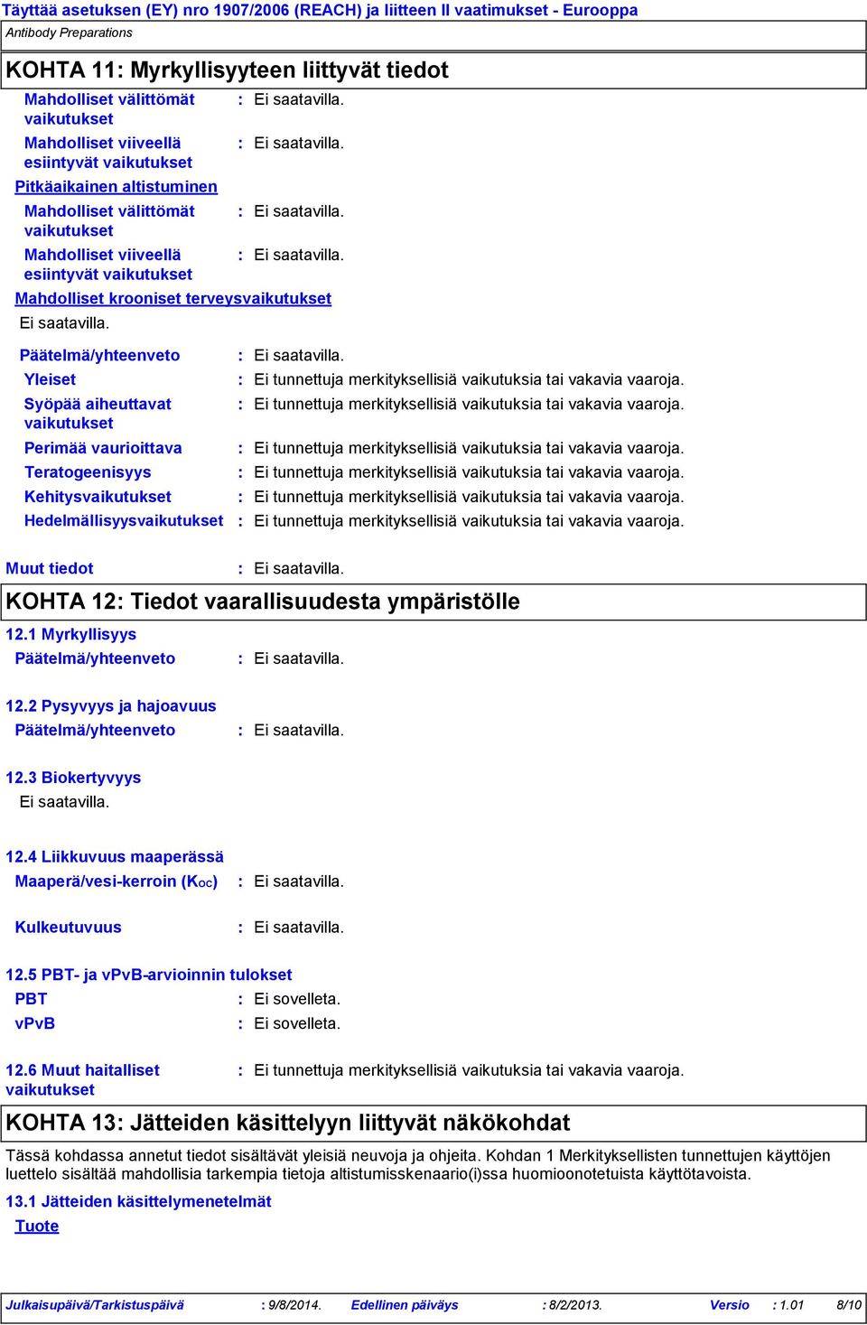 Perimää vaurioittava Teratogeenisyys Kehitysvaikutukset Hedelmällisyysvaikutukset Muut tiedot KOHTA 12 Tiedot vaarallisuudesta ympäristölle 12.1 Myrkyllisyys 12.2 Pysyvyys ja hajoavuus 12.