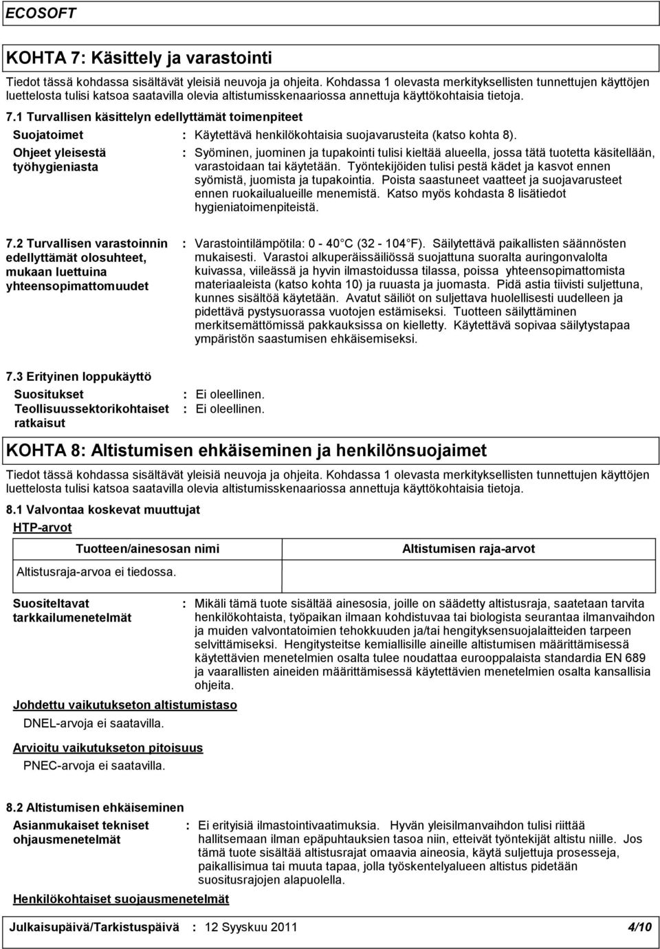 1 Turvallisen käsittelyn edellyttämät toimenpiteet Suojatoimet Ohjeet yleisestä työhygieniasta Käytettävä henkilökohtaisia suojavarusteita (katso kohta 8).