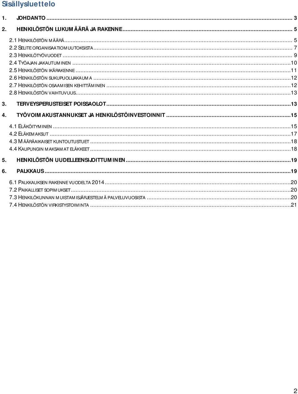 TYÖVOIMAKUSTANNUKSET JA HENKILÖSTÖINVESTOINNIT...15 4.1 ELÄKÖITYMINEN...15 4.2 ELÄKEMAKSUT...17 4.3 MÄÄRÄAIKAISET KUNTOUTUSTUET...18 4.4 KAUPUNGIN MAKSAMAT ELÄKKEET...18 5.