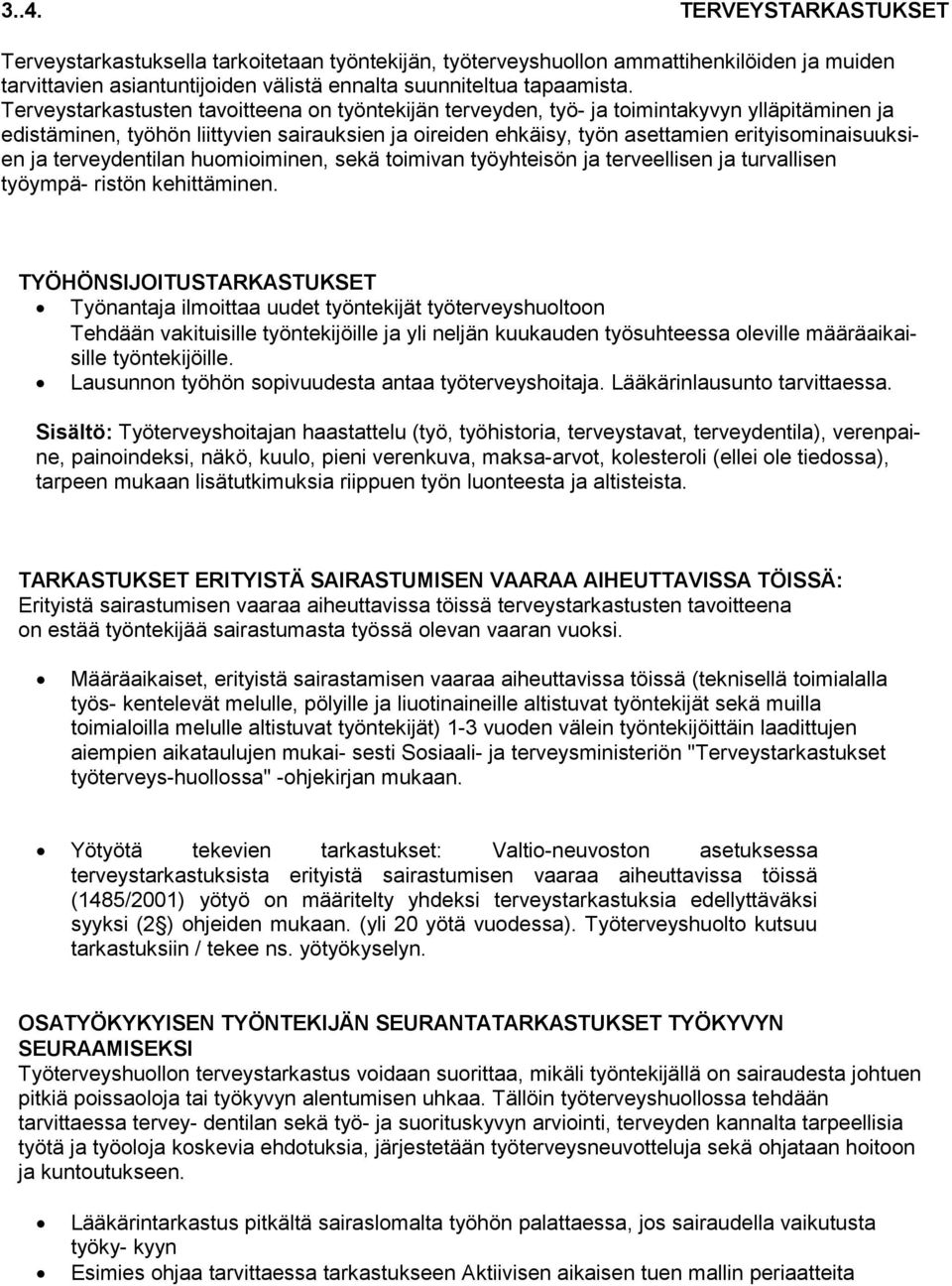 ja terveydentilan huomioiminen, sekä toimivan työyhteisön ja terveellisen ja turvallisen työympä- ristön kehittäminen.