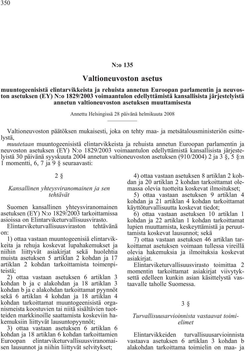 esittelystä, muutetaan muuntogeenisistä elintarikkeista ja rehuista annetun Euroopan parlamentin ja neuoston asetuksen (EY) N:o 1829/2003 oimaantulon edellyttämistä kansallisista järjestelyistä 30