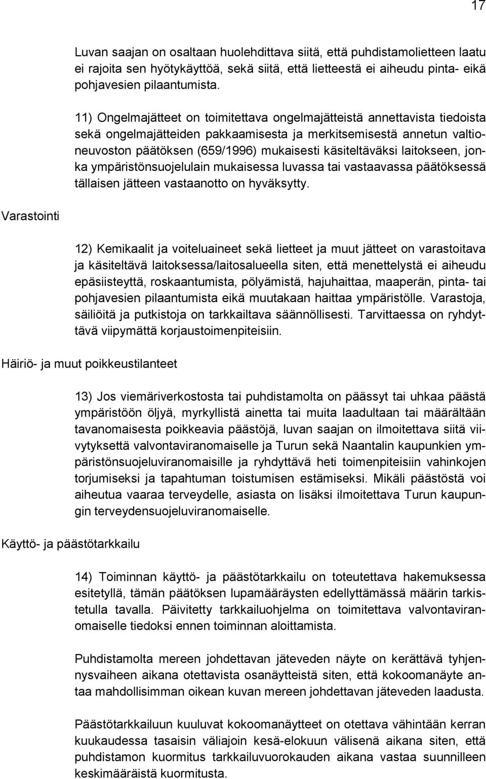 käsiteltäväksi laitokseen, jonka ympäristönsuojelulain mukaisessa luvassa tai vastaavassa päätöksessä tällaisen jätteen vastaanotto on hyväksytty.