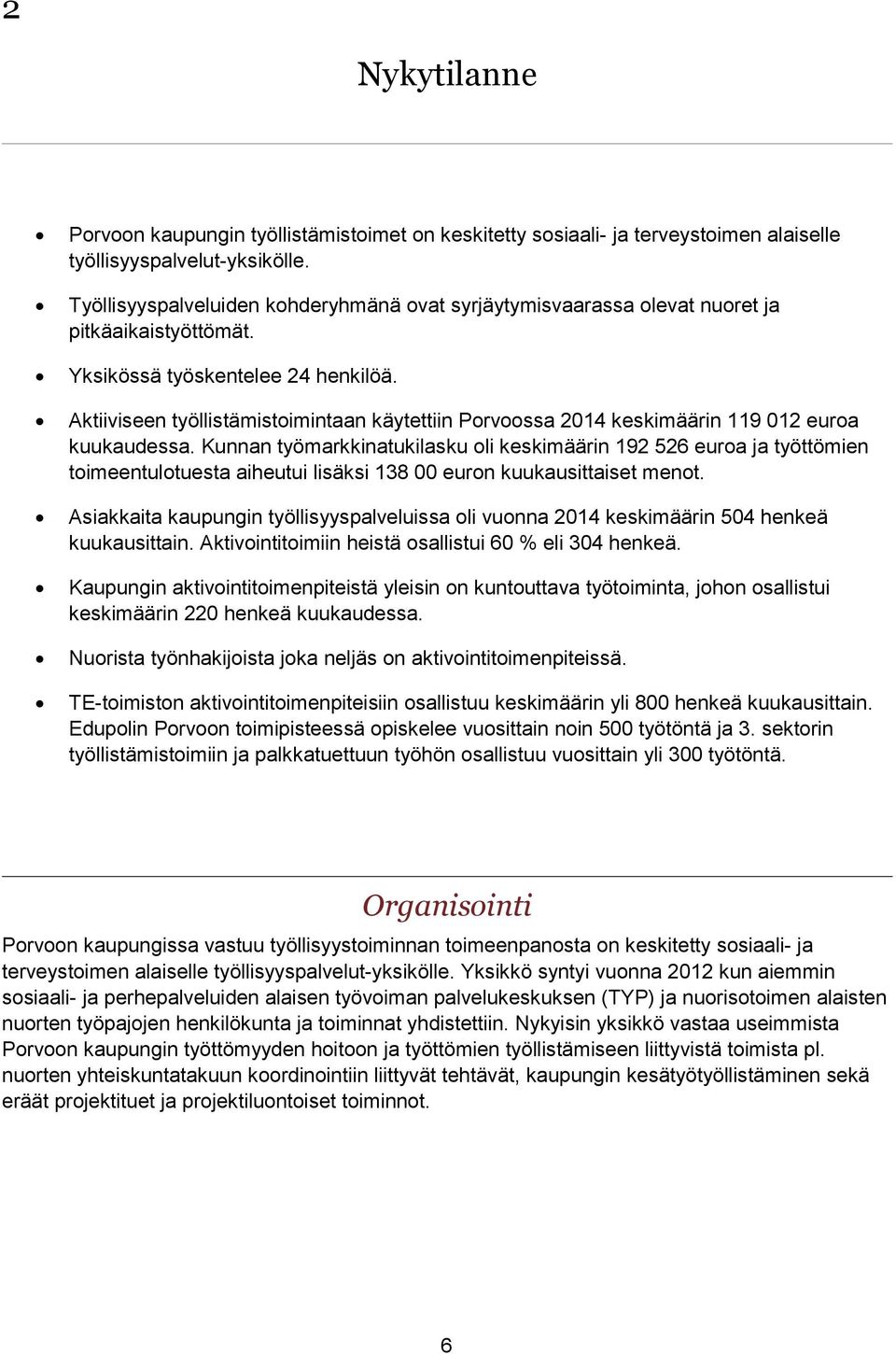 Aktiiviseen työllistämistoimintaan käytettiin Porvoossa 2014 keskimäärin 119 012 euroa kuukaudessa.
