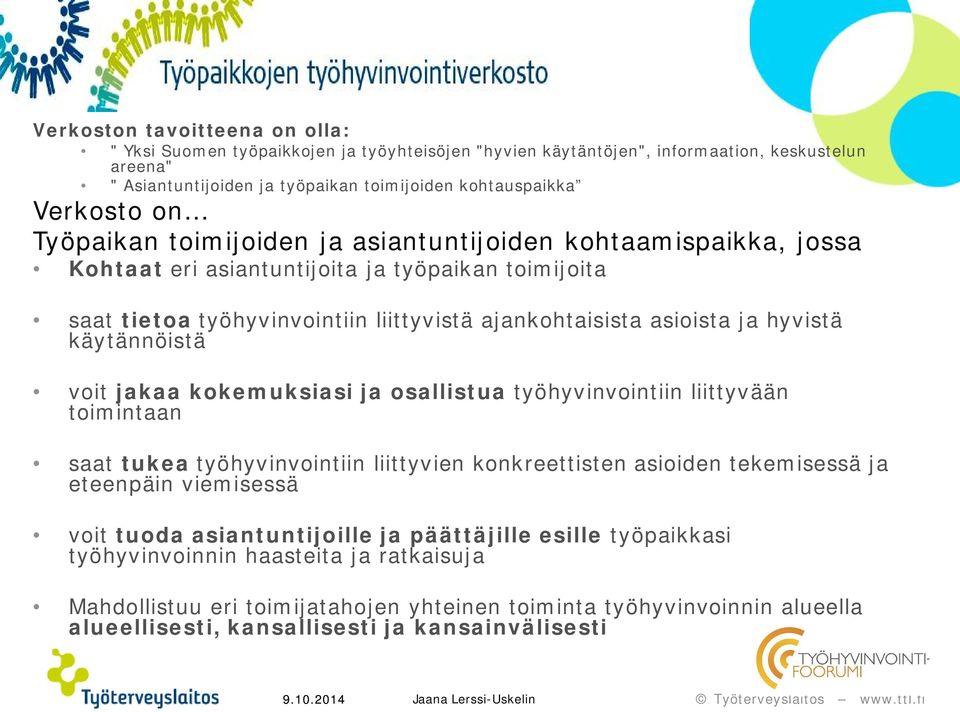 käytännöistä voit jakaa kokemuksiasi ja osallistua työhyvinvointiin liittyvään toimintaan saat tukea työhyvinvointiin liittyvien konkreettisten asioiden tekemisessä ja eteenpäin viemisessä voit tuoda