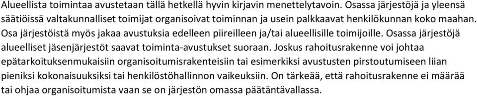 Osa järjestöistä myös jakaa avustuksia edelleen piireilleen ja/tai alueellisille toimijoille. Osassa järjestöjä alueelliset jäsenjärjestöt saavat toiminta-avustukset suoraan.