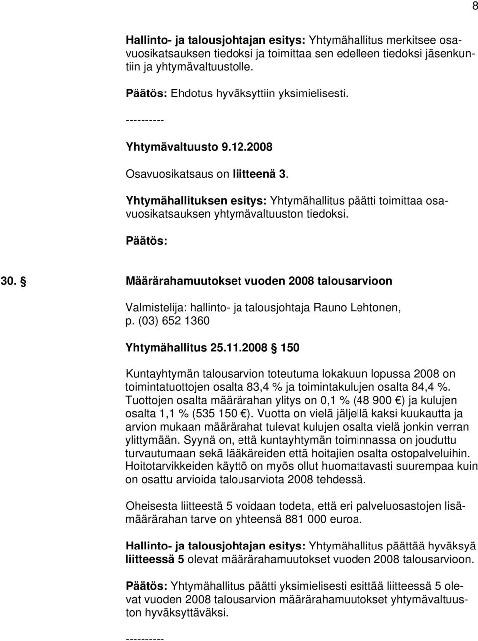 Määrärahamuutokset vuoden 2008 talousarvioon Valmistelija: hallinto- ja talousjohtaja Rauno Lehtonen, p. (03) 652 1360 Yhtymähallitus 25.11.