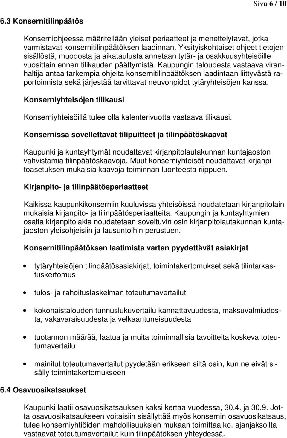 Kaupungin taloudesta vastaava viranhaltija antaa tarkempia ohjeita konsernitilinpäätöksen laadintaan liittyvästä raportoinnista sekä järjestää tarvittavat neuvonpidot tytäryhteisöjen kanssa.