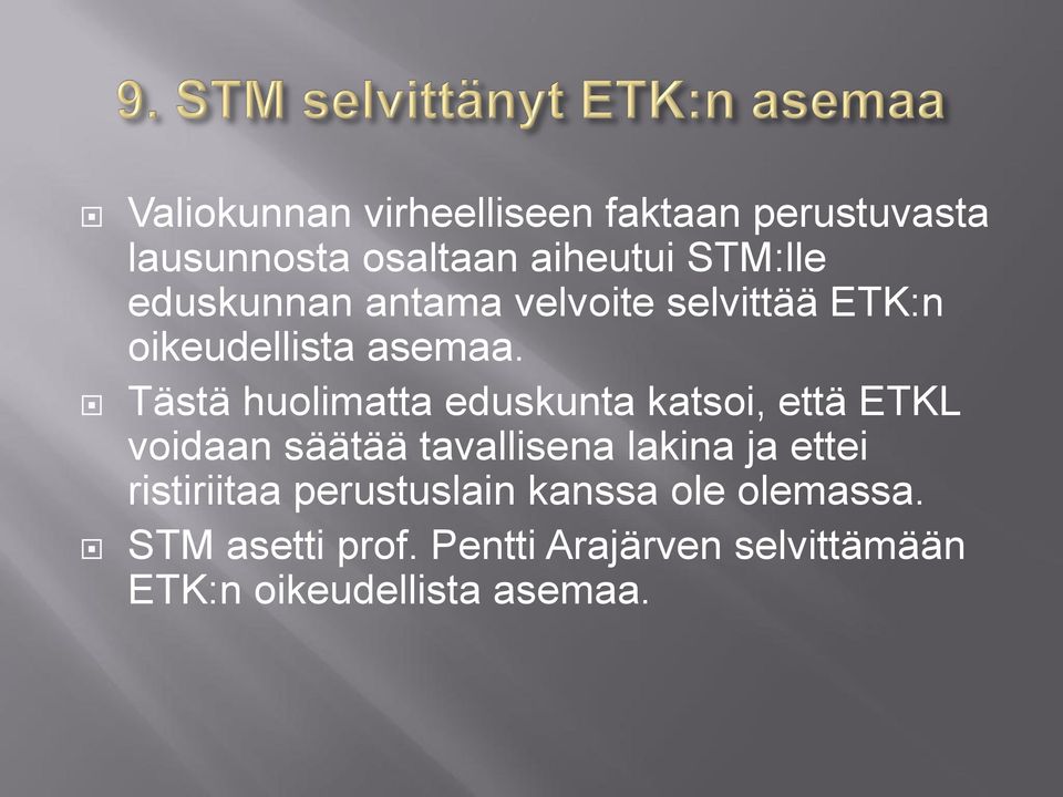 Tästä huolimatta eduskunta katsoi, että ETKL voidaan säätää tavallisena lakina ja ettei