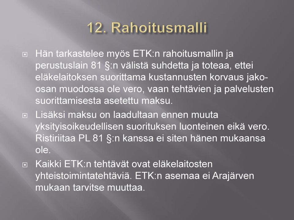 Lisäksi maksu on laadultaan ennen muuta yksityisoikeudellisen suorituksen luonteinen eikä vero.