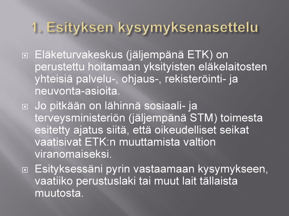 Jo pitkään on lähinnä sosiaali- ja terveysministeriön (jäljempänä STM) toimesta esitetty ajatus siitä, että