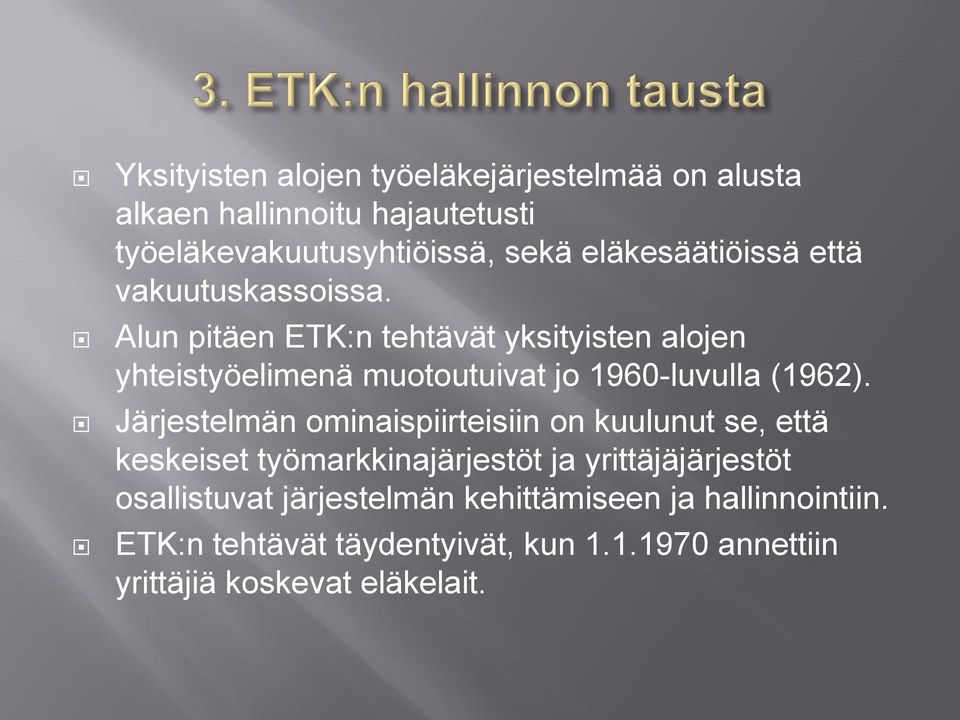 Alun pitäen ETK:n tehtävät yksityisten alojen yhteistyöelimenä muotoutuivat jo 1960-luvulla (1962).