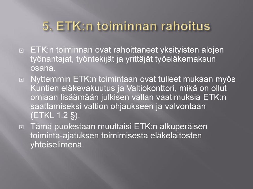 Nyttemmin ETK:n toimintaan ovat tulleet mukaan myös Kuntien eläkevakuutus ja Valtiokonttori, mikä on ollut