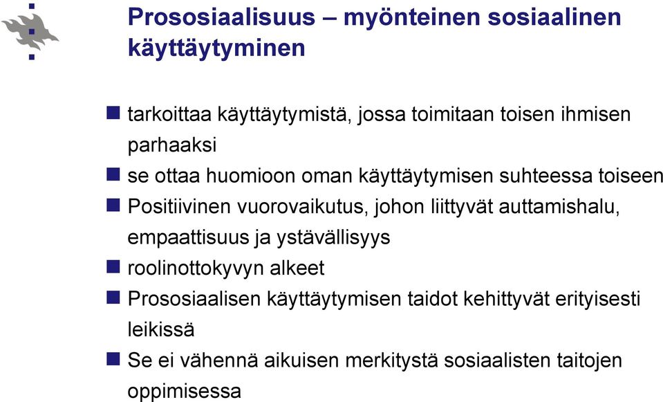 johon liittyvät auttamishalu, empaattisuus ja ystävällisyys roolinottokyvyn alkeet Prososiaalisen