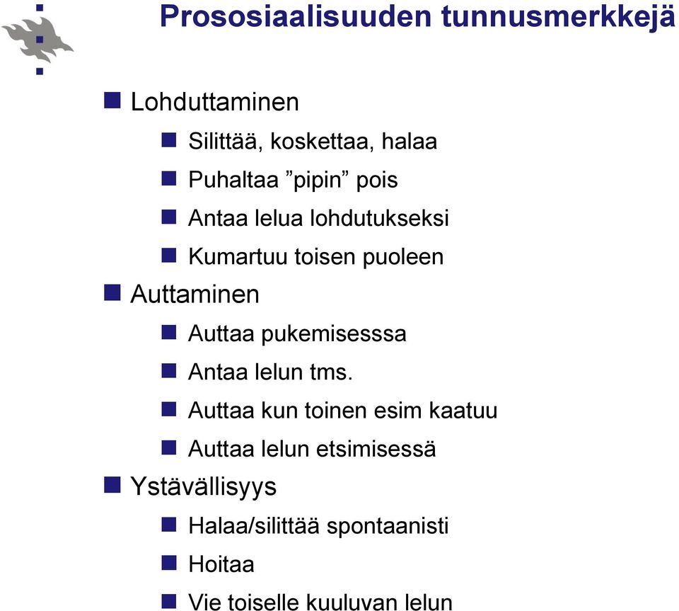 Auttaa pukemisesssa Antaa lelun tms.