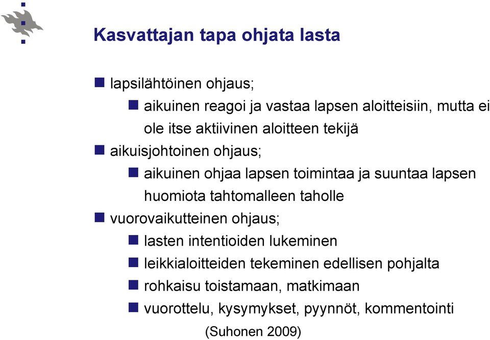 huomiota tahtomalleen taholle vuorovaikutteinen ohjaus; lasten intentioiden lukeminen leikkialoitteiden