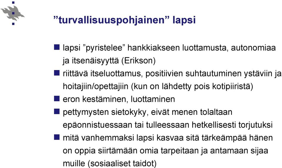 kestäminen, luottaminen pettymysten sietokyky, eivät menen tolaltaan epäonnistuessaan tai tulleessaan hetkellisesti