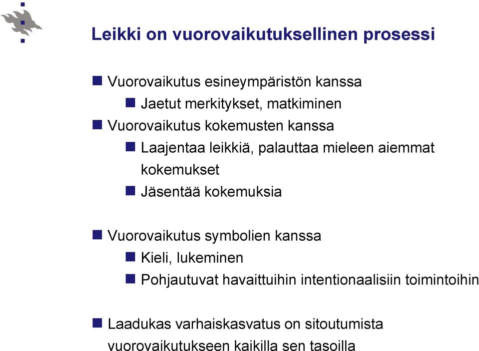 Jäsentää kokemuksia Vuorovaikutus symbolien kanssa Kieli, lukeminen Pohjautuvat havaittuihin